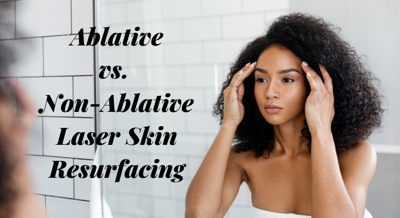 Ablative or Non-Ablative Laser Skin Resurfacing?